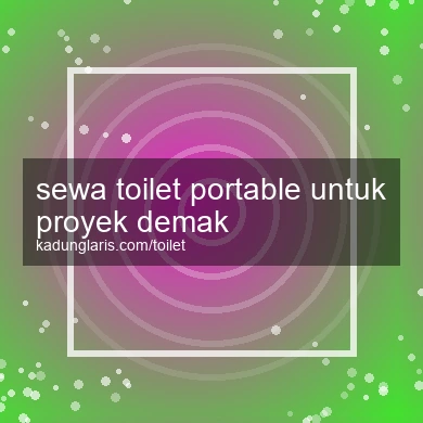 Sewa Toilet Portable Untuk Proyek Demak