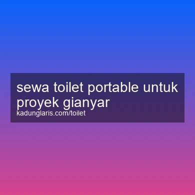 Sewa Toilet Portable Untuk Proyek Gianyar