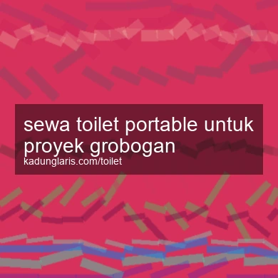 Sewa Toilet Portable Untuk Proyek Grobogan