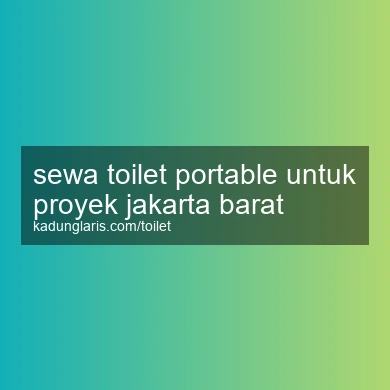 Sewa Toilet Portable Untuk Proyek Jakarta Barat