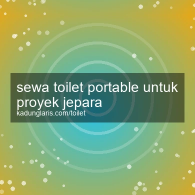 Sewa Toilet Portable Untuk Proyek Jepara