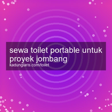 Sewa Toilet Portable Untuk Proyek Jombang