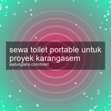 Sewa Toilet Portable Untuk Proyek Karangasem