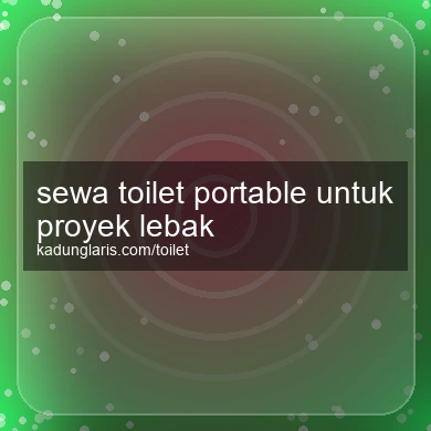 Sewa Toilet Portable Untuk Proyek Lebak