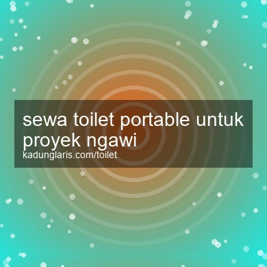 Sewa Toilet Portable Untuk Proyek Ngawi
