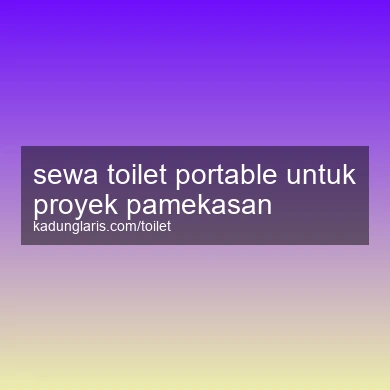 Sewa Toilet Portable Untuk Proyek Pamekasan