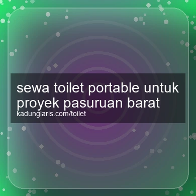 Sewa Toilet Portable Untuk Proyek Pasuruan Barat