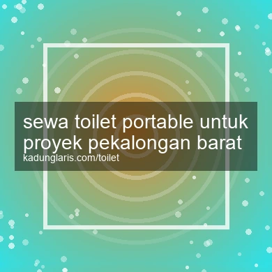 Sewa Toilet Portable Untuk Proyek Pekalongan Barat