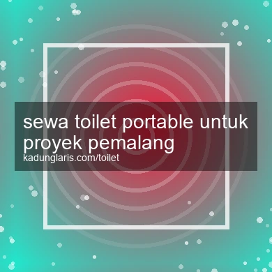 Sewa Toilet Portable Untuk Proyek Pemalang