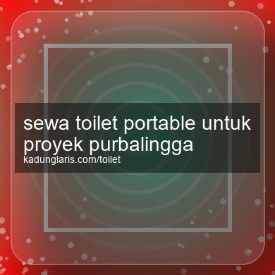Sewa Toilet Portable Untuk Proyek Purbalingga