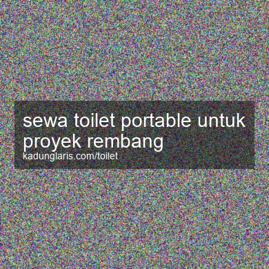 Sewa Toilet Portable Untuk Proyek Rembang
