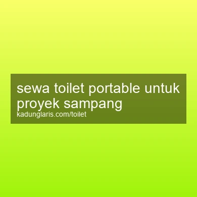 Sewa Toilet Portable Untuk Proyek Sampang
