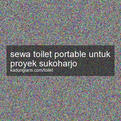 Sewa Toilet Portable Untuk Proyek Sukoharjo