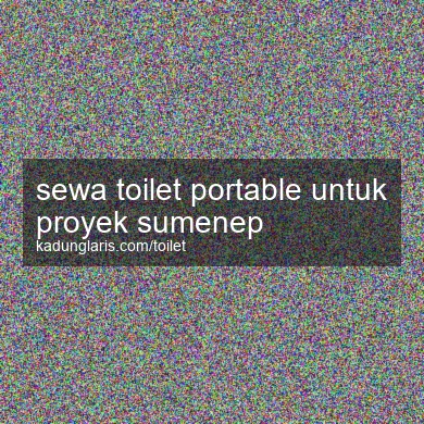Sewa Toilet Portable Untuk Proyek Sumenep
