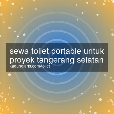 Sewa Toilet Portable Untuk Proyek Tangerang Selatan
