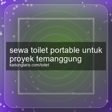 Sewa Toilet Portable Untuk Proyek Temanggung