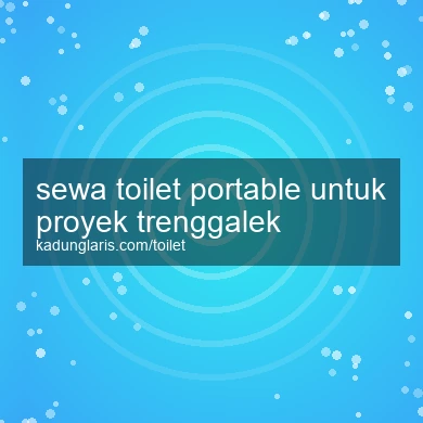 Sewa Toilet Portable Untuk Proyek Trenggalek