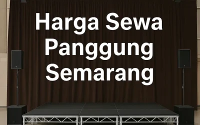 Harga Sewa Panggung Semarang – Temukan Pilihan Terbaik untuk Acara Anda