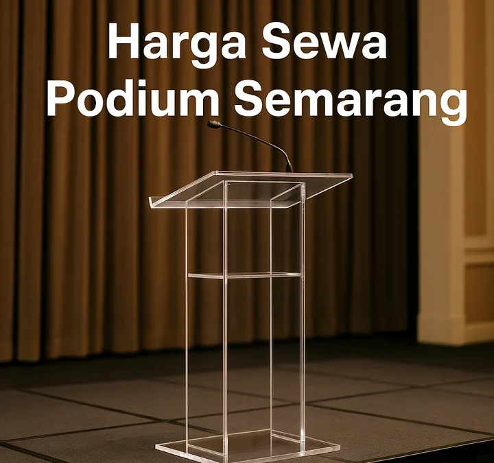 Harga Sewa Podium Semarang Murah Per Hari Atau Per Event