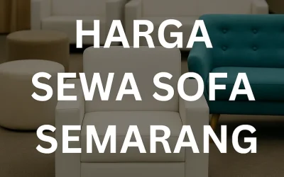 Harga Sewa Sofa Semarang Terbaru Per Hari Dengan Pilihan Lengkap