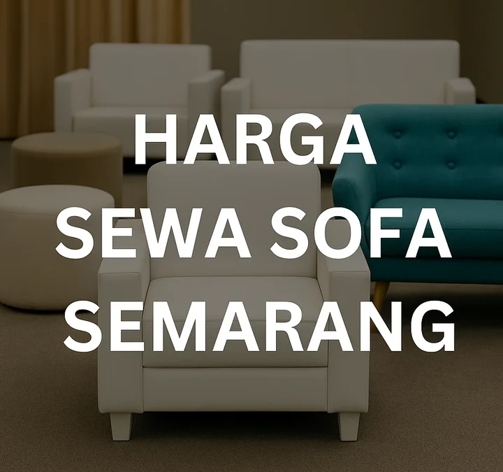 Harga Sewa Sofa Semarang Terbaru Per Hari Dengan Pilihan Lengkap
