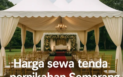 Harga Sewa Tenda Pernikahan Semarang | Paket – Jenis – Tips Memilih