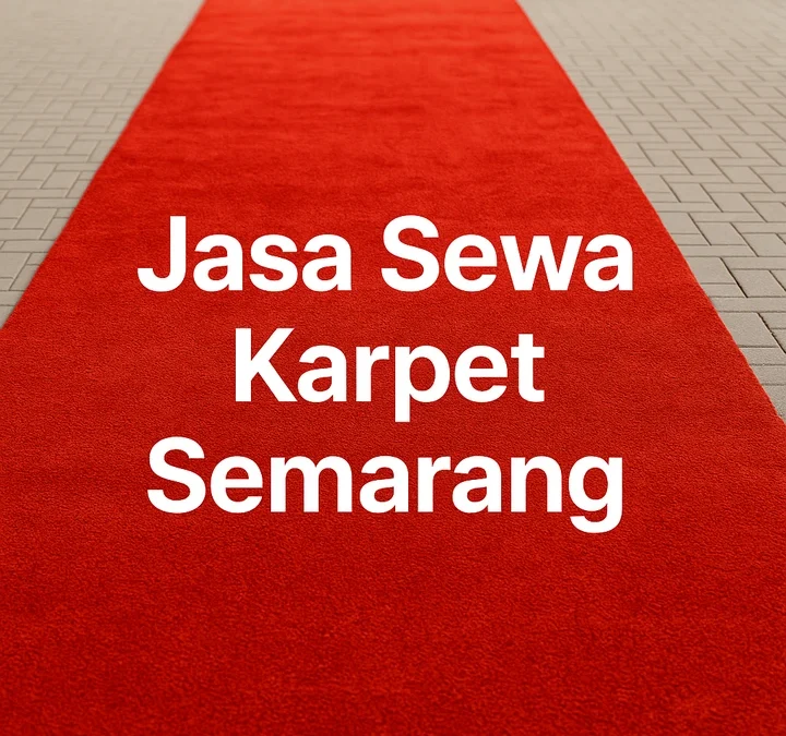 Jasa Sewa Karpet Semarang – Layanan Lengkap Untuk Semua Jenis Acara