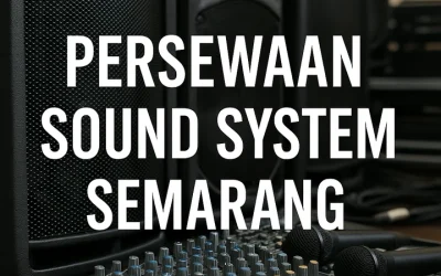 Persewaan Sound System Semarang | Tips Memilih Vendor – Paket Sewa