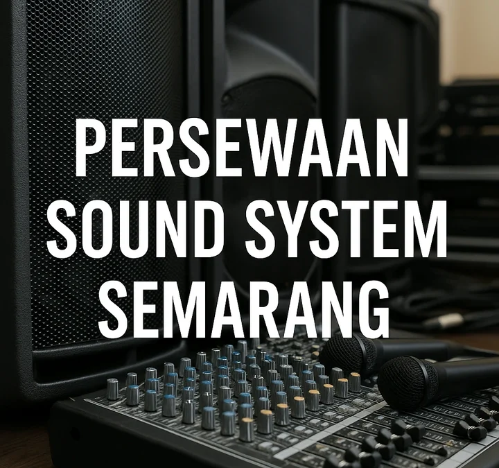 Persewaan Sound System Semarang | Tips Memilih Vendor – Paket Sewa